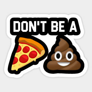 Don't Be A Pizza Shit Sticker